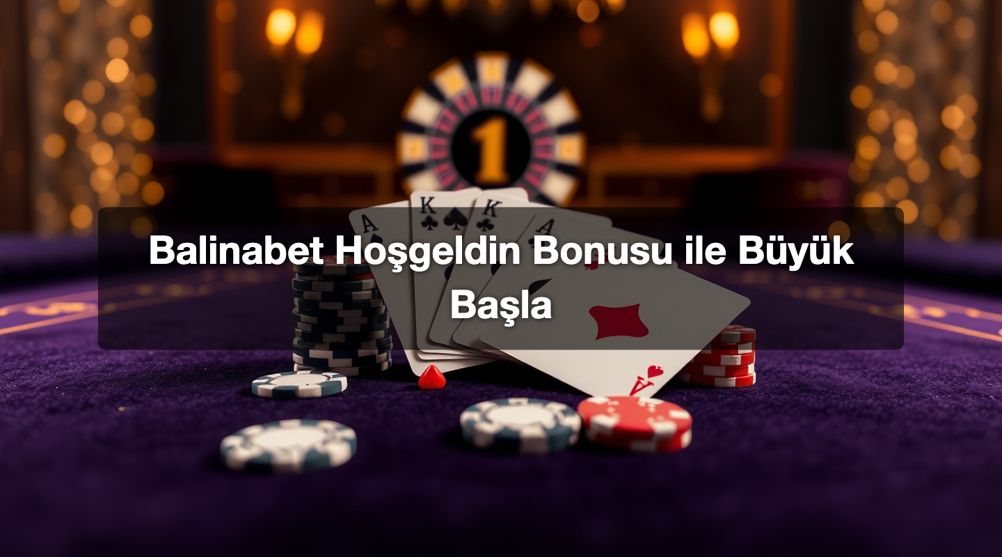 Balinabet Hoşgeldin Bonusu ile Büyük Başla